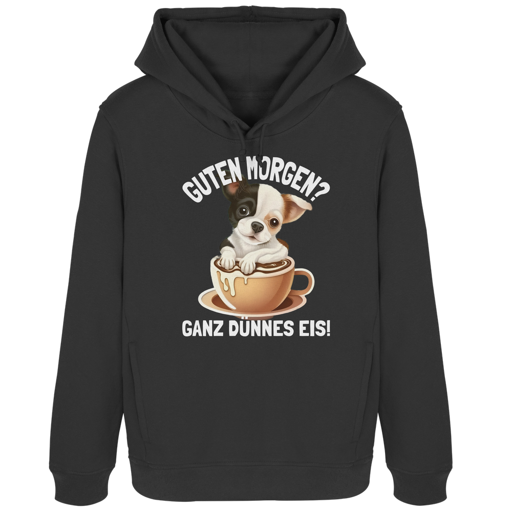Guten Morgen Ganz dünnes Eis Hund Kaffeetasse - Damen Bio Hoodie