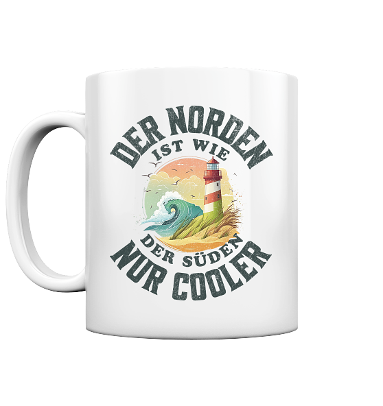 Der Norden ist wie der Süden nur Cooler Spruch - Tasse glänzend - Kiebitzdelle
