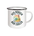 Der Norden ist wie der Süden nur Cooler Spruch - Emaille Becher - Kiebitzdelle