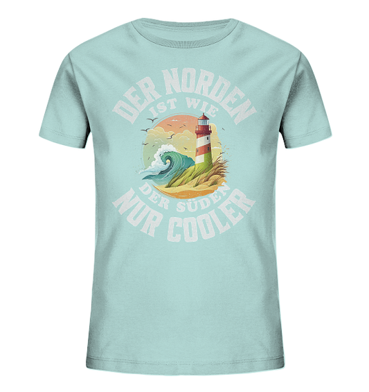 Der Norden ist wie der Süden nur Cooler Spruch - Kinder Bio Shirt