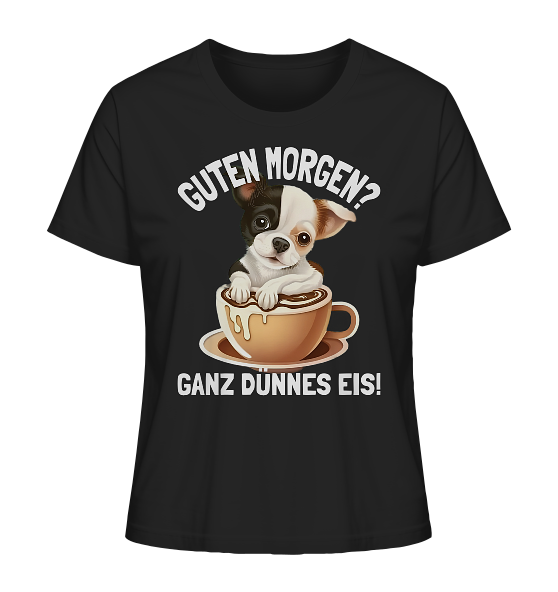 Guten Morgen Ganz dünnes Eis Hund Kaffeetasse - Damen Premium Bio Shirt