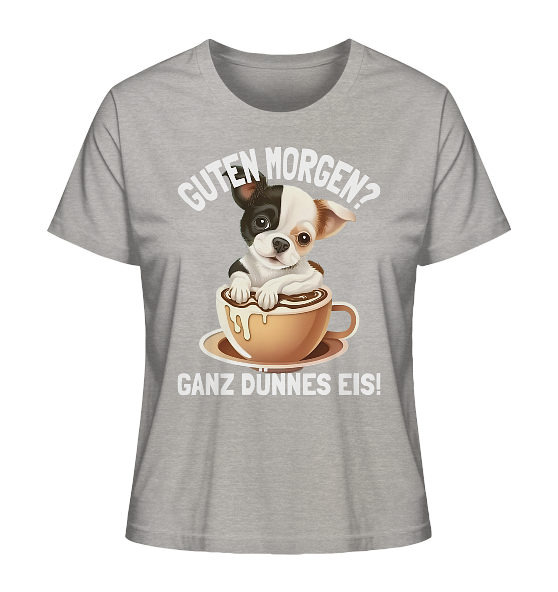 Guten Morgen Ganz dünnes Eis Hund Kaffeetasse - Damen Premium Bio Shirt