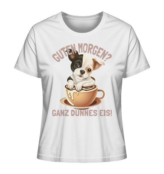 Guten Morgen Ganz dünnes Eis Hund Kaffeetasse - Damen Premium Bio Shirt - Kiebitzdelle