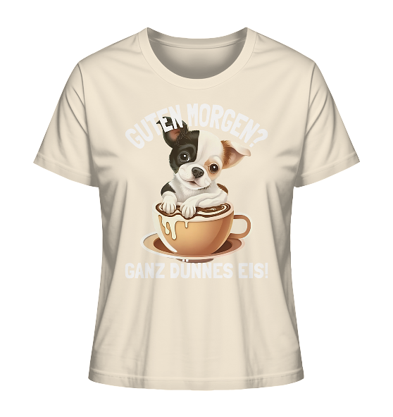 Guten Morgen Ganz dünnes Eis Hund Kaffeetasse - Damen Premium Bio Shirt