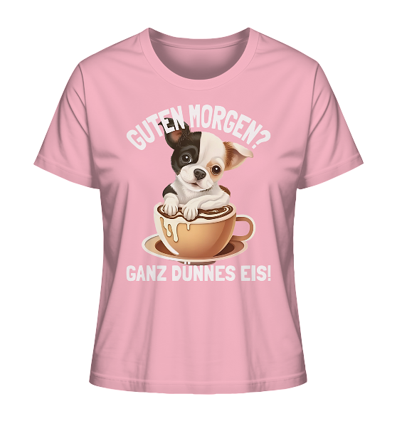 Guten Morgen Ganz dünnes Eis Hund Kaffeetasse - Damen Premium Bio Shirt