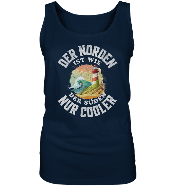 Der Norden ist wie der Süden nur Cooler Spruch - Damen Tank-Top - Kiebitzdelle