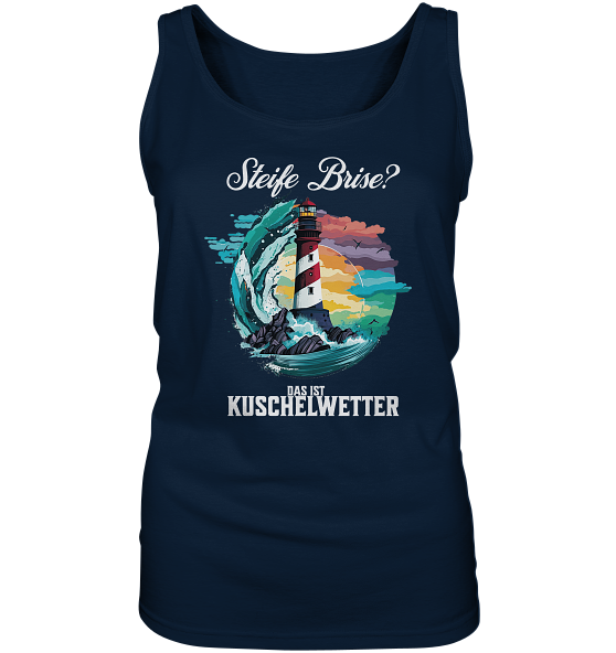 Steife Brise das ist Kuschelwetter Nordsee Spruch - Damen Tank-Top - Kiebitzdelle