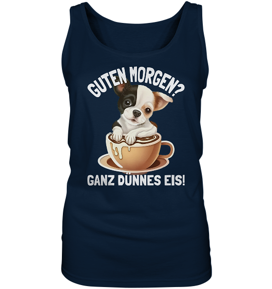Guten Morgen Ganz dünnes Eis Hund Kaffeetasse - Damen Tank-Top - Kiebitzdelle