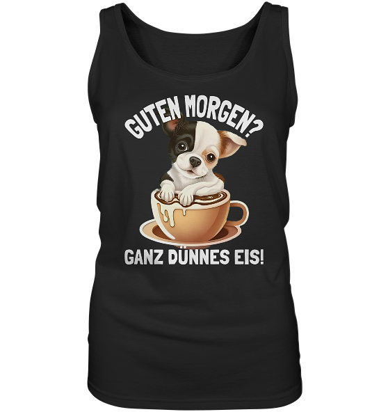 Guten Morgen Ganz dünnes Eis Hund Kaffeetasse - Damen Tank-Top - Kiebitzdelle