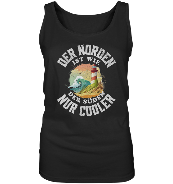 Der Norden ist wie der Süden nur Cooler Spruch - Damen Tank-Top - Kiebitzdelle