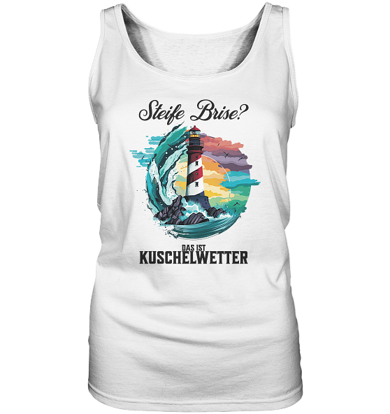 Steife Brise das ist Kuschelwetter Nordsee Spruch - Damen Tank-Top - Kiebitzdelle