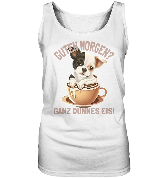 Guten Morgen Ganz dünnes Eis Hund Kaffeetasse - Damen Tank-Top - Kiebitzdelle