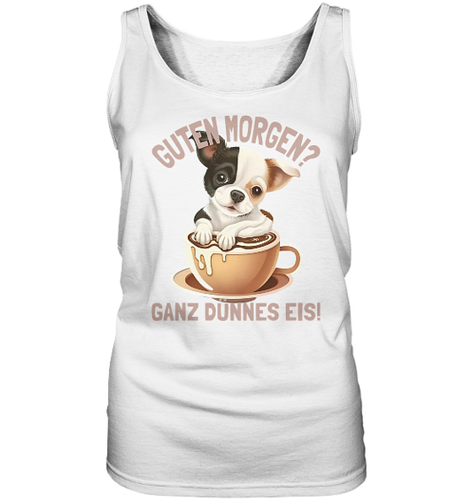Guten Morgen Ganz dünnes Eis Hund Kaffeetasse - Damen Tank-Top