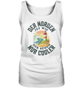 Der Norden ist wie der Süden nur Cooler Spruch - Damen Tank-Top - Kiebitzdelle