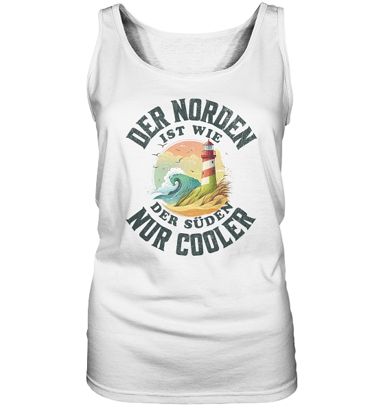 Der Norden ist wie der Süden nur Cooler Spruch - Damen Tank-Top - Kiebitzdelle