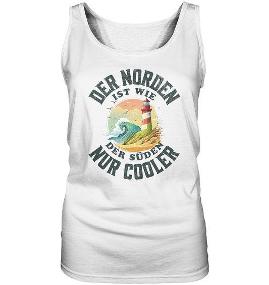 Der Norden ist wie der Süden nur Cooler Spruch - Damen Tank-Top