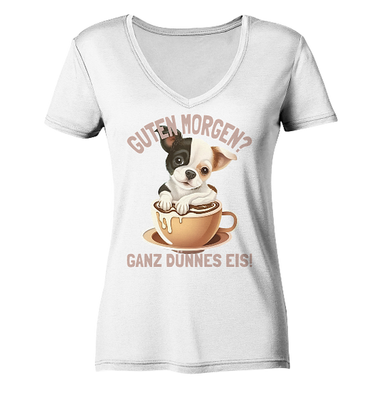 Guten Morgen Ganz dünnes Eis Hund Kaffeetasse - Damen Bio V-Neck Shirt