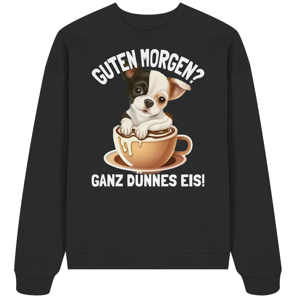 Guten Morgen Ganz dünnes Eis Hund Kaffeetasse - Unisex Bio Pullover