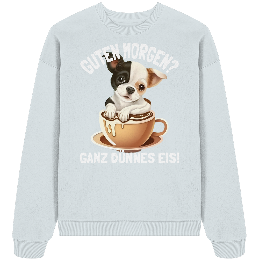 Guten Morgen Ganz dünnes Eis Hund Kaffeetasse - Unisex Bio Pullover - Kiebitzdelle