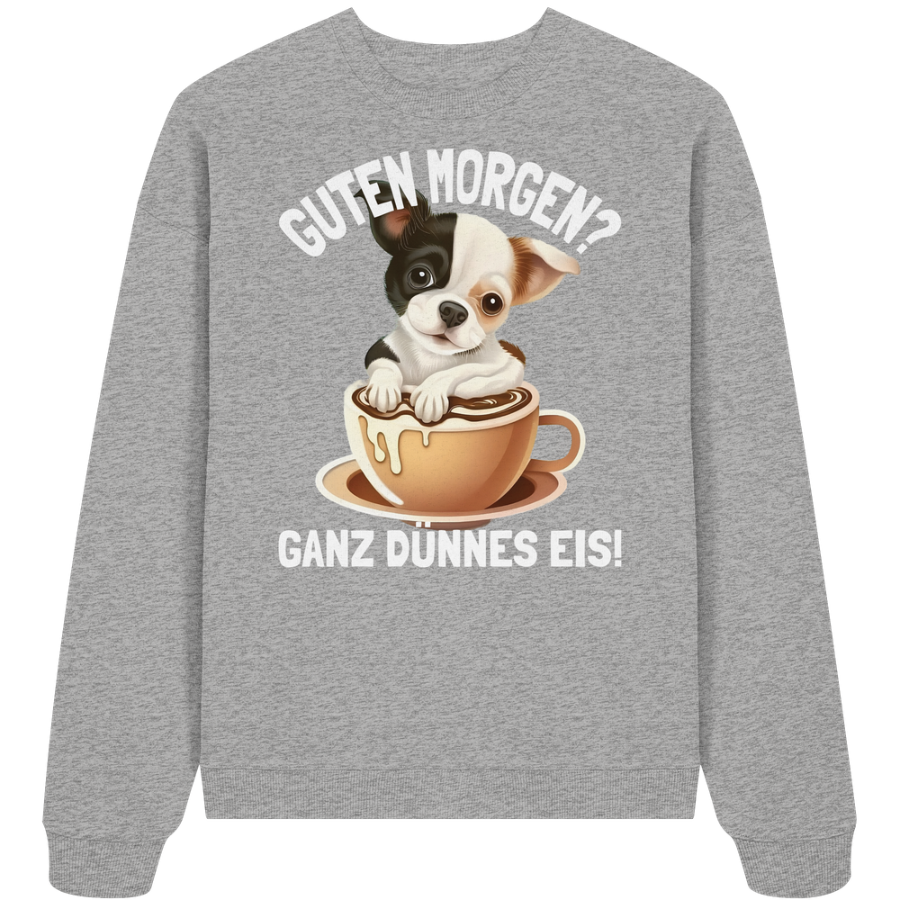 Guten Morgen Ganz dünnes Eis Hund Kaffeetasse - Unisex Bio Pullover
