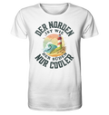 Der Norden ist wie der Süden nur Cooler Spruch - Herren Premium Bio Shirt - Kiebitzdelle