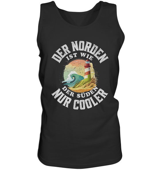 Der Norden ist wie der Süden nur Cooler Spruch - Herren Tank-Top