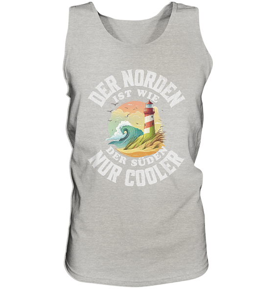 Der Norden ist wie der Süden nur Cooler Spruch - Herren Tank-Top