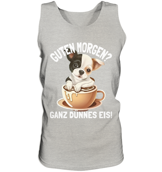 Guten Morgen Ganz dünnes Eis Hund Kaffeetasse - Herren Tank-Top - Kiebitzdelle