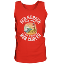 Der Norden ist wie der Süden nur Cooler Spruch - Herren Tank-Top - Kiebitzdelle