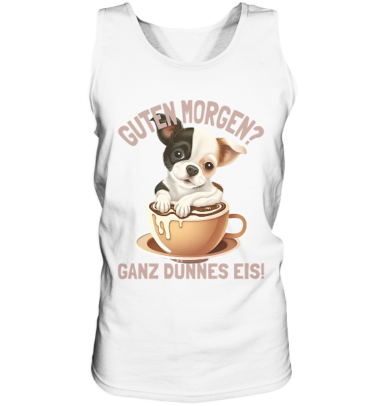 Guten Morgen Ganz dünnes Eis Hund Kaffeetasse - Herren Tank-Top - Kiebitzdelle