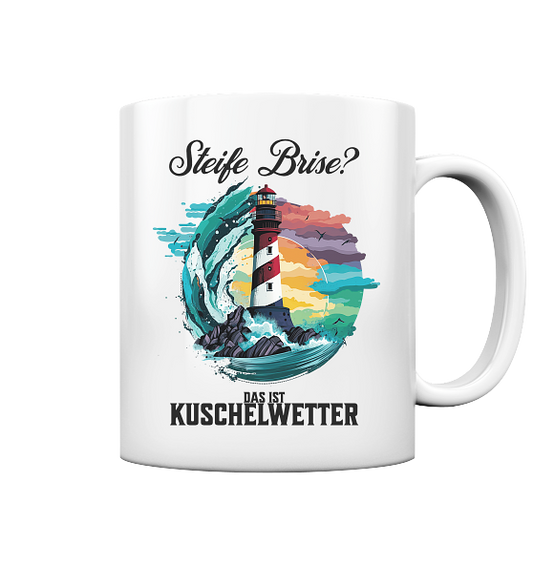 Steife Brise das ist Kuschelwetter Nordsee Spruch - Tasse glänzend