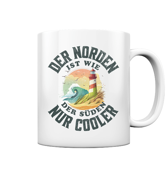 Der Norden ist wie der Süden nur Cooler Spruch - Tasse glänzend - Kiebitzdelle